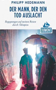 Philipp Hedemann, Der Mann, der den Tod auslacht, Begegnungen auf meinen Reisen durch Äthiopien, Paperback, 272 Seiten, DUMONT REISEVERLAG, ISBN 978-3770182510, 14,99 €